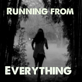 running from everything. 