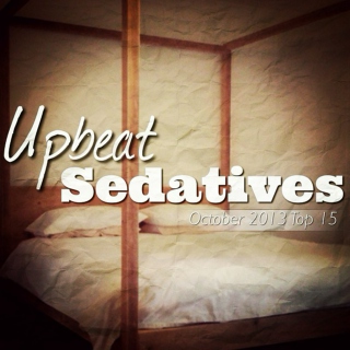 October 2013: Upbeat Sedatives