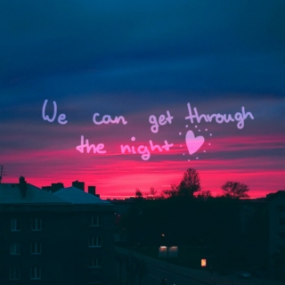 ♥ we can get through the night ♥