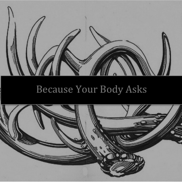 Because Your Body Asks