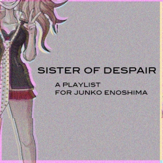 sister of despair - a playlist for Junko Enoshima