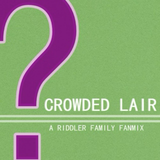 CROWDED LAIR || A Riddler Family Fanmix