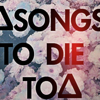 ∆Songs to Die To∆
