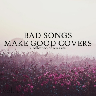Bad Songs Make Good Covers