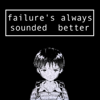 failure's always sounded better