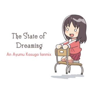 The State of Dreaming; An Ayumu Kasuga Fanmix