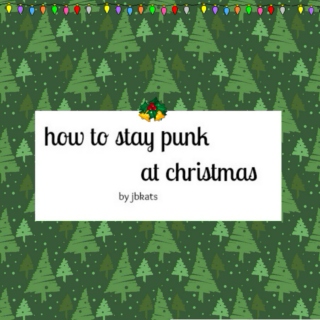 ❄ how to stay punk at christmas ❄