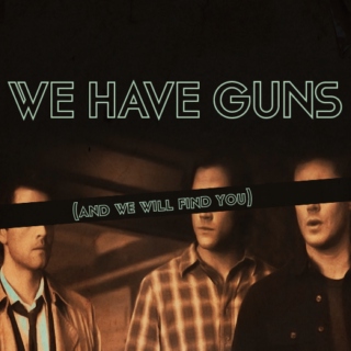 we have guns (and we will find you)