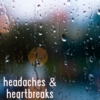 headaches & heartbreaks