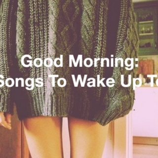 Good Morning: Songs To Wake Up To
