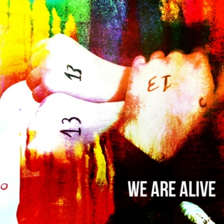 We are alive