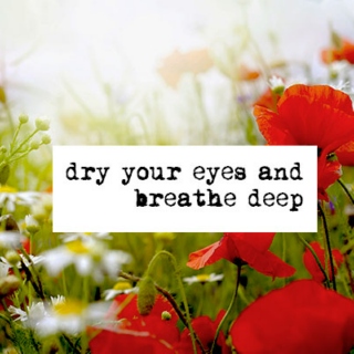 dry your eyes and breathe deep