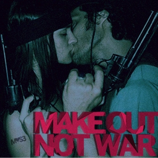Make Out, Not War