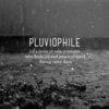 im a pluviophile 