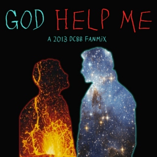 God Help Me (A DCBB'13 fanmix)