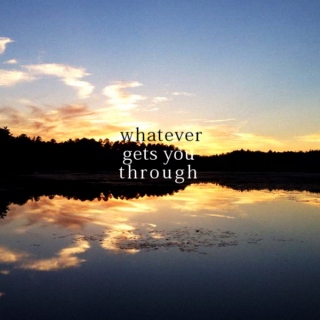 Whatever Gets You Through 