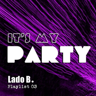 Lado B. Playlist 03 - IT'S MY PARTY