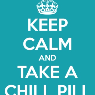 Take a chill pill!