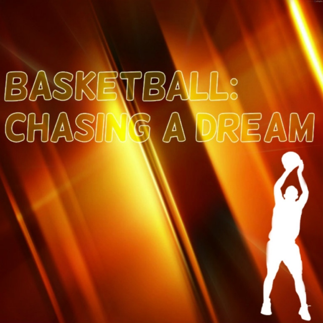 Basketball: Chasing a Dream