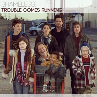 05. Shameless (US): Trouble Comes Running