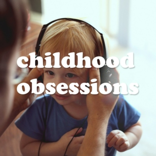 08. Childhood Obsessions