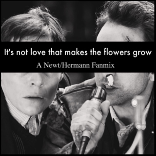 It's Not Love That Makes The Flowers Grow