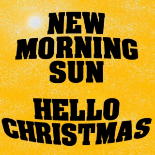 New Morning Sun, Hello Christmas