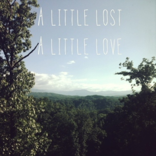 a little lost, a little love.