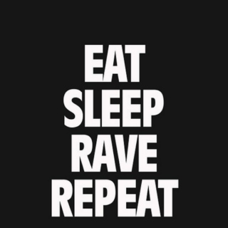 Eat. Sleep. Rave. Repeat.
