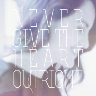 never give the heart ouright