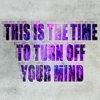 Turn Off Your Mind