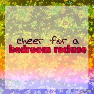 cheer for a bedroom recluse