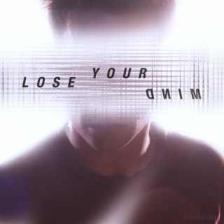 "LOSE YOUR MIND"