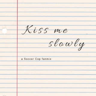 Kiss Me Slowly