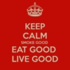 Smoke Good, Eat Good, Live Good.