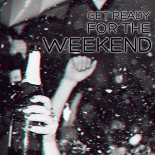 get ready for the weekend