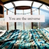 You are the universe