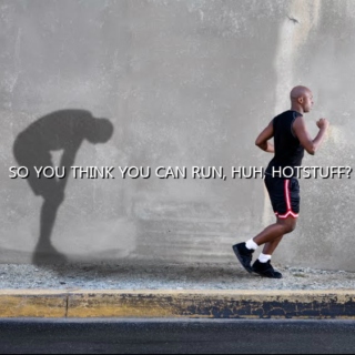 So You Think You Can Run, Huh, Hotstuff?