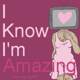 I Know I'm Amazing