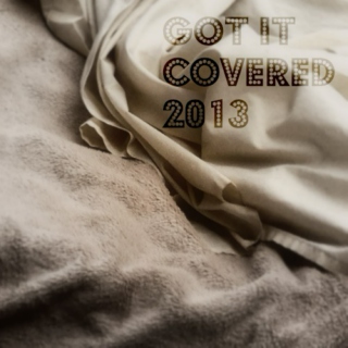 Got it Covered 2013