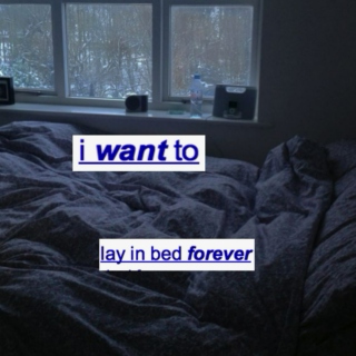 lay in bed forever