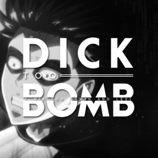 DICK TOO BOMB