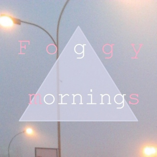 Foggy mornings
