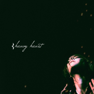 heavy heart;
