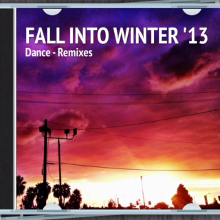Fall Into Winter 2013 - Dance Remixes