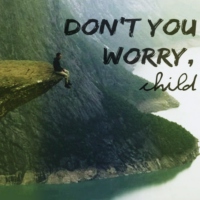 don't you worry child