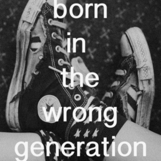 I was born in the wrong era...
