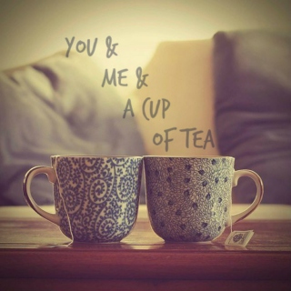 you & me & a cup of tea
