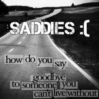Saddies :(