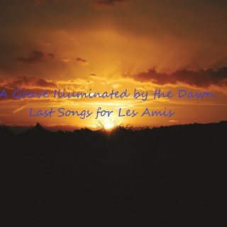 A Grave Illuminated by the Dawn: Les Amis' Last Songs